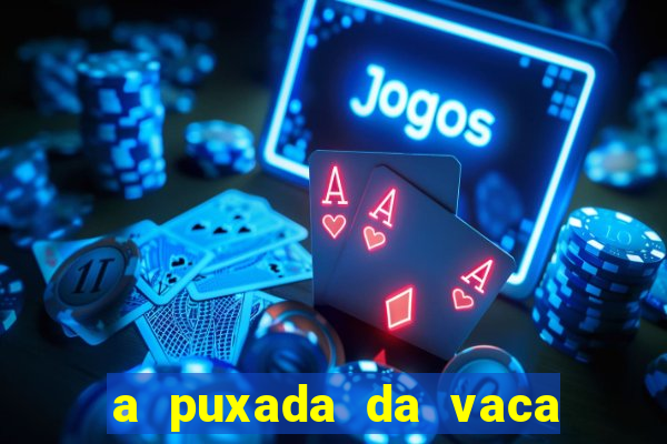 a puxada da vaca do jogo do bicho